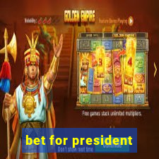 bet for president